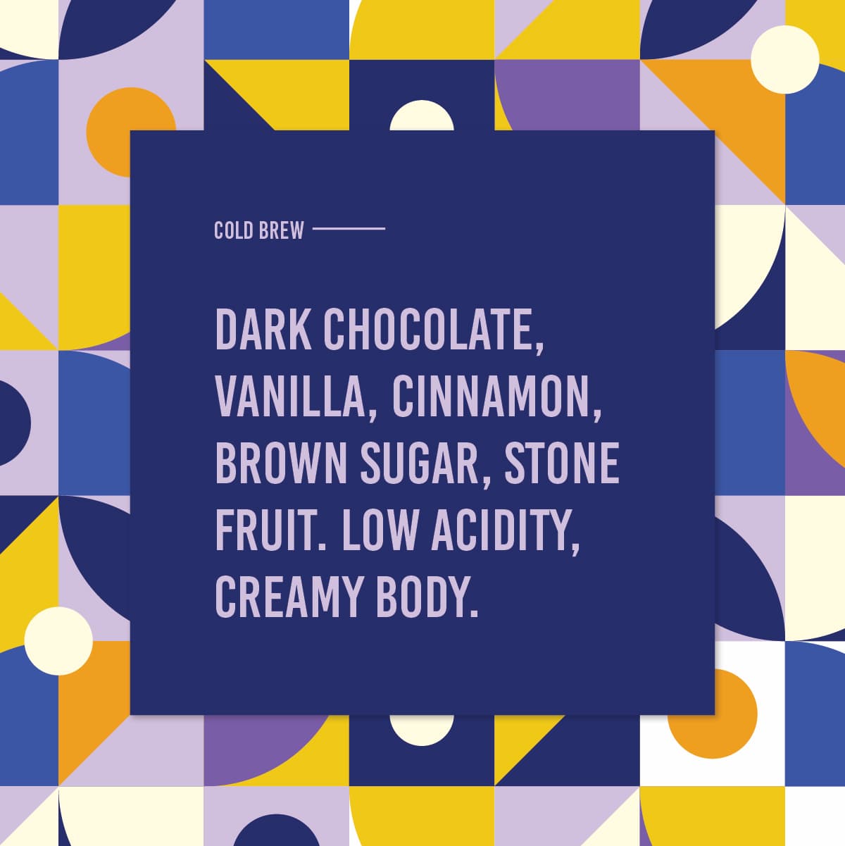 Image text reads: "Cold Brew: dark chocolate, vanilla, cinnamon, brown sugar, stone fruit. Low acidity, creamy body."